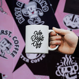 NO DAYS OFF - MUG