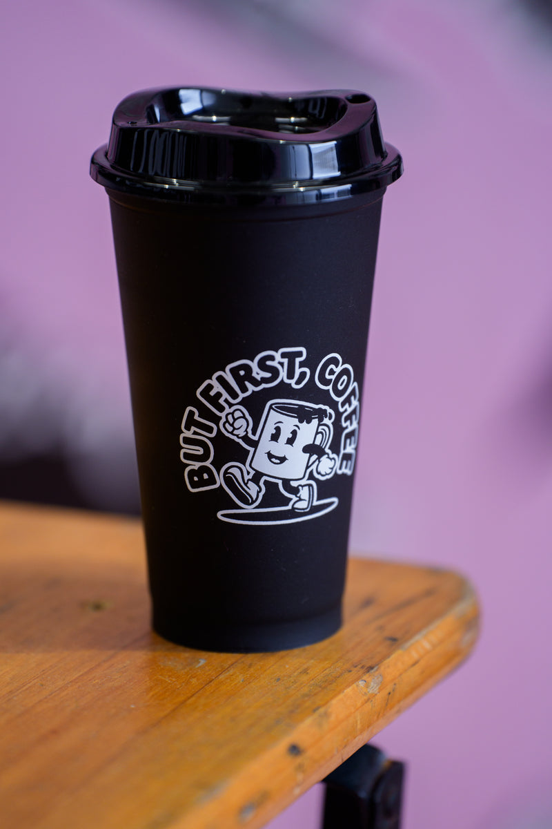 REUSABLE COFFEE CUP -BUT FIRST COFFEE