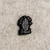 DONT BE A PRICK - PIN