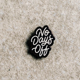 NO DAYS OFF - PIN