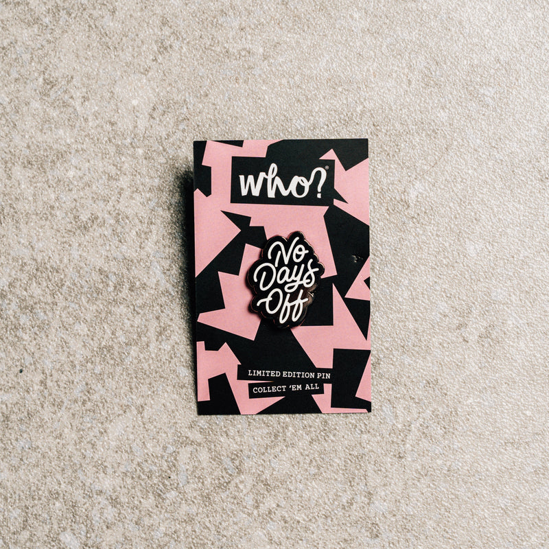 NO DAYS OFF - PIN