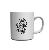 NO DAYS OFF - MUG